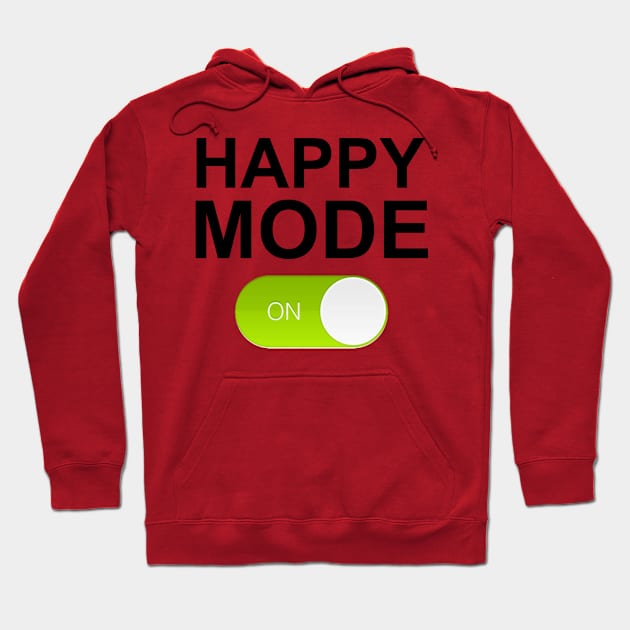 HAPPY MODE ON Hoodie by Totallytees55